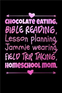 Chocolate Eating, Bible Reading, Lesson Planning, Jammie Wearing, Field Trip Taking, Homeschool Mom: Journal / Notebook / Diary Gift - 6"x9" - 120 pages - White Lined Paper - Matte Cover