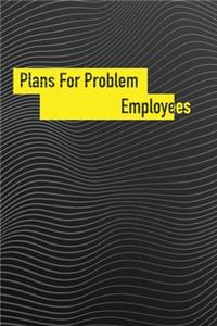 Plans For Problem Employees