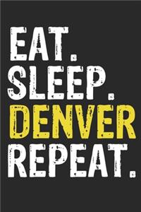 Eat Sleep Denver Repeat Funny Cool Gift for Denver Lovers Notebook A beautiful