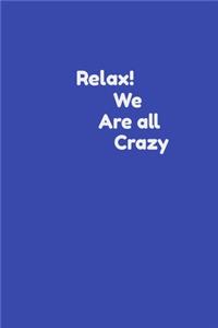 Funny Coworker Notebook: Relax we are all crazy!: Lined Journal: cute sarcastic and attractive gag boss team work and office gift