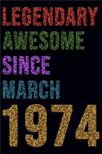 Legendary Awesome Since March 1974 Notebook Birthday Gift