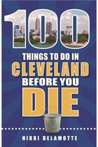 100 Things to Do in Cleveland Before You Die