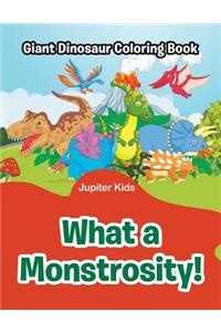 What a Monstrosity!: Giant Dinosaur Coloring Book
