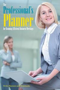 The Professional's Planner for Running Efficient Business Meetings