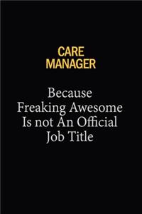 Care Manager Because Freaking Awesome Is Not An Official Job Title