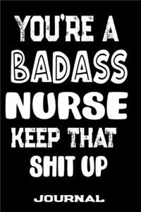 You're A Badass Nurse Keep That Shit Up