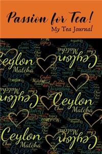 Passion for Tea! My Tea Journal: Log Book for Tea Gurus