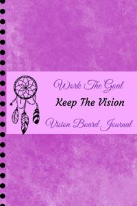 Work The Goal, Keep The Vision, Vision Board Journal