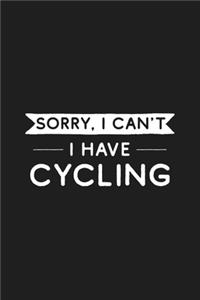 Sorry I Can't I Have Cycling