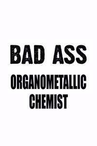 Bad Ass Organometallic Chemist