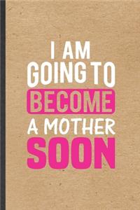 I Am Going to Become a Mother Soon