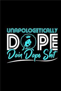 Unapologetically Dope Doin Dope Shit