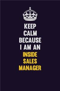 Keep calm Because I Am An Inside Sales Manager