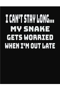 I Can't Stay Long... My Snake Gets Worried When I'm Out Late
