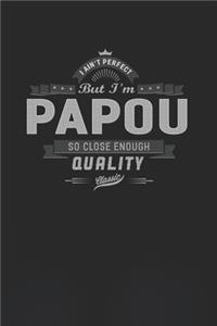 I Ain't Perfect But I'm A Papou So Close Enough Quality Classic
