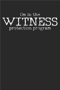 Notebook: I'm In A Witness Protection Program Dot Grid 6x9 120 Pages