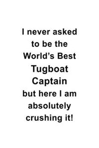 I Never Asked To Be The World's Best Tugboat Captain But Here I Am Absolutely Crushing It