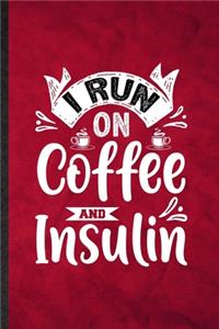 I Run on Coffee and Insulin
