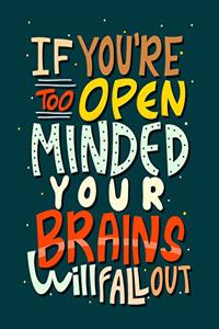 If You Are Too Open Minded Your Brains Will Fall Out