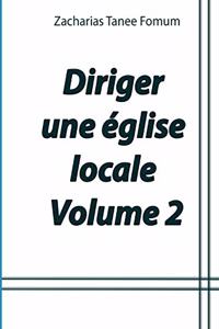 Comment Diriger Une Eglise Locale (Volume 2)