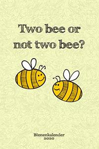 Bienenkalender 2020 - Two bee or not two bee?