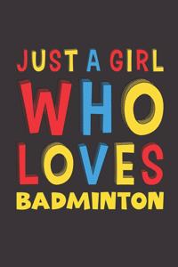 Just A Girl Who Loves Badminton