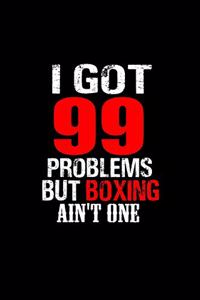 I got 99 problems but boxing ain't one