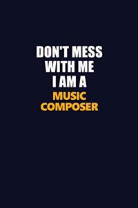 Don't Mess With Me I Am A Music Composer