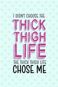I Didn't Choose The Thick Thigh Life The Thick Thigh Life Chose Me