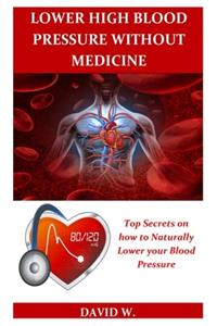 Lower High Blood Pressure Without Medicine