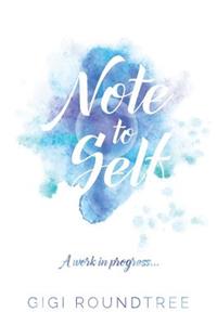 Note to Self: A work in progress....