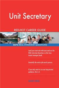 Unit Secretary RED-HOT Career Guide; 2573 REAL Interview Questions