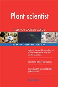 Plant scientist RED-HOT Career Guide; 2527 REAL Interview Questions