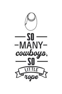 So Many Cowboys, So Little Rope: Cowgirl Lovers 150 Lined/Ruled Journal Pages Planner Diary Notebook with Country Western Horseback Riding Quote on the Cover