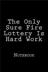 The Only Sure Fire Lottery Is Hard Work