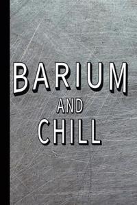 Barium and Chill