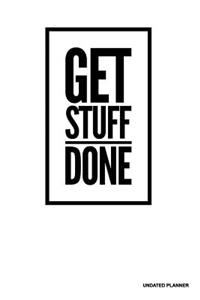 Get Stuff Done- Undated Planner