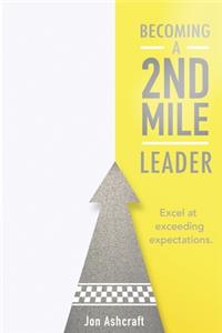 Becoming a 2nd Mile Leader: Excel at Exceeding Expectations.