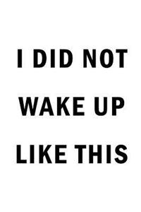 I Did Not Wake Up Like This