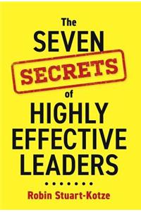 The Seven Secrets of Highly Effective Leaders