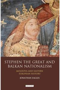 Stephen the Great and Balkan Nationalism