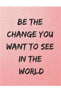 Be the Change You Want to See in the World