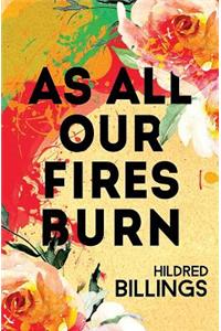 As All Our Fires Burn