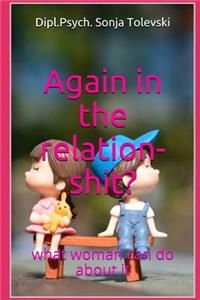 Again in the Relation-Shit?