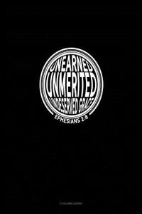 Unearned Unmerited Undeserved Grace - Ephesians 2: 8: 3 Column Ledger