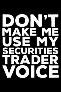 Don't Make Me Use My Securities Trader Voice