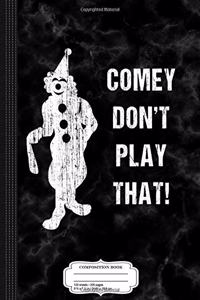 Comey Don't Play That Composition Notebook