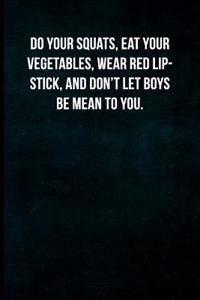 Do Your Squats, Eat Your Vegetables, Wear Red Lipstick, and Don't Let Boys Be Mean to You.