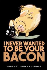 I Never Wanted to Be Your Bacon