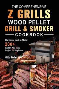 Comprehensive Z Grills Wood Pellet Grill and Smoker Cookbook